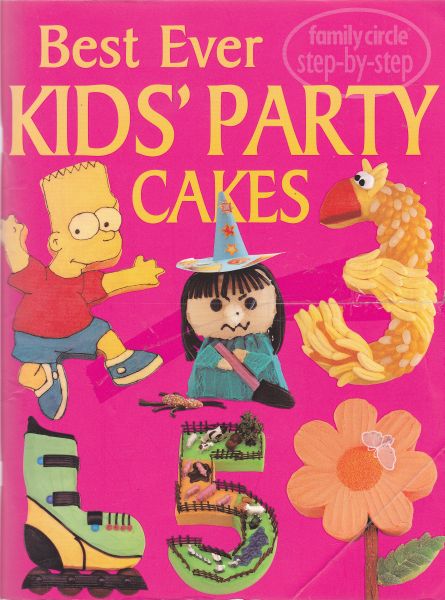 Family Circle Step-by-Step Best Ever Kids Party Cakes